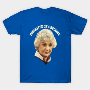 "BEA ARTHUR BEREAVED ON A BUDGET" T-Shirt